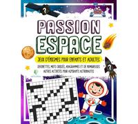PASSION ESPACE - Jeux d’énigmes pour Enfants et Adultes: Devinettes, Mots croisés, Anagrammes et de nombreuses autres Activités pour aspirants Astronautes