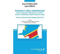 Passion Et Idéal Panafricains Pour La Recherche, L'éducation Et La Culture De Paix En République Démocratique Du Congo - Professeur Émérite Anicet Mungala 1944-2014
