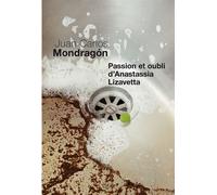 Passion et Oubli d'Anastassia Lizavetta - Juan Carlos Mondragon - Seuil - broché - Roman