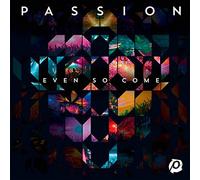 Passion - Even So Come By Passion (2015-03-17)