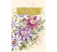 Passion Flower Botanical Journal: A Journey of Faith, Devotion & Wonder