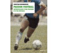 Passion Football - Anthropologie D'une Pratique Et D'un Spectacle