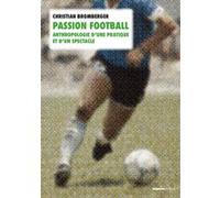 Passion Football - Anthropologie D'une Pratique Et D'un Spectacle