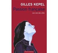 Gilles Kepel – Passion française: Les voix des cités – Essai – Broché – Gallimard