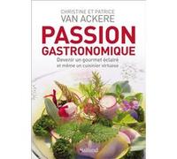 Passion gastronomique Patrice Van Ackere (Auteur), Christine Van Ackere (Auteur)