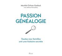 Passion généalogie: Toutes nos familles ont une histoire secrète