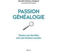 Passion généalogie - Toutes nos familles ont une histoire secrète Muriele Ochoa-Gadaut (Auteur), Melissa Perraudeau (Auteur)