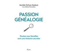 Passion généalogie - Toutes nos familles ont une histoire secrète - Muriele Ochoa-Gadaut - Plon - broché - Essai