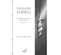 Passion haiku anthologie contemporaine coordonnee par daniel py