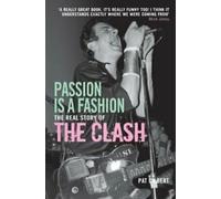 Passion is a Fashion : The Real Story of the Clash. Gilbert New.