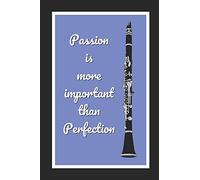 Passion Is More Important Than Perfection: Clarinet Themed Novelty Lined Notebook / Journal To Write In Perfect Gift Item (6 x 9 inches)