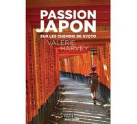 Passion japon. sur les chemins de kyoto - Valérie Harvey - Somme toute - broché - Guide
