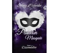 Passion masquée: Tome 2 - Dissimulation