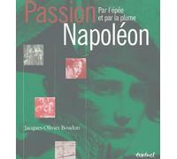 Passion Napoléon: Par l'épée et par la plume