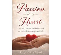 Passion of the Heart: Stories, Lessons, and Reflections on Love, Relationships, and Life