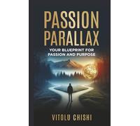 Passion Parallax: YOUR BLUEPRINT FOR PASSION AND PURPOSE