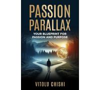 Passion Parallax: Your Blueprint for Passion and Purpose