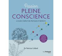 Passion Pleine conscience - Le Guide complet des pratiques et bienfaits - Patrizia Collard (docteur) - Tredaniel La Maisnie - broché - Guide