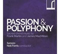 Passion & Polyphony マクミラン/マルタン:合唱作品集