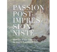 Passion post-impressionniste Histoire d’une collection au musée Lambinet - Emilie Maisonneuve - lord byron - broché - Catalogue d'exposition