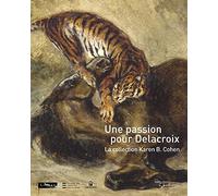 Passion pour Delacroix. Collection Karen B. Cohen