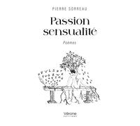 Passion sensualité - Pierre Sorreau - Verone Eds - broché - Poésie