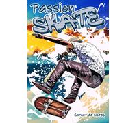 Passion SKATE - Carnet de Notes -: Idéal pour écrire vos observations, vos idées, vos pensées, vos rêves, vos secrets ... | Journal privé ligné, sobre ... cms, à remplir par passionnés de Skateboard |