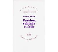 Passion, solitude et folie Claude Monod (Traduction), Michelle-Viviane Tran Van Khai (Traduction), Masud Khan (Auteur)