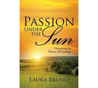 Passion sous le soleil : Découvrir le pouvoir du courage par Bruno, Laura New.