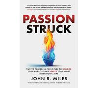 Passion Struck: Twelve Powerful Principles to Unlock Your Purpose and Ignite Your Most Intentional Life