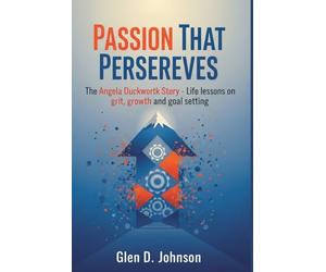 Passion That Perseveres: The Angela Duckworth Story - Life Lessons on Grit, Growth, and Goal-Setting