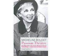 Passion théâtre: Avec Marie Bell, Louis Jouvet, Madeleine Renaud, Gérard Philipe... Un demi-siècle de théâtre français