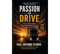 PASSION TO DRIVE: From a village Dream to a lifetime on the Road