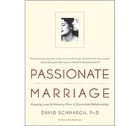 Passionate Marriage: Sex, Love, and Intimacy in Emotionally Committed Relationships Schnarch, David (Auteur)