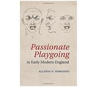 Passionate Playgoing In Early Modern England