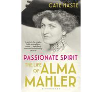 Passionate Spirit: The Life of Alma Mahler