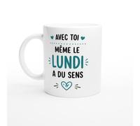 PassionCadeau Mug Amour Avec Toi Même Le Lundi A Du Sens | idée cadeau originale