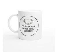 PassionCadeau Mug Blague Humour T'es pas la perle la plus ronde du collier