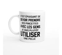 PassionCadeau Mug C’est Épuisant de Prendre des Pincettes Je Vais Utiliser une Pelle - Tasse Humour Franc-Parler - Idée Cadeau Drôle - Mug Original Sans Filtre - Cadeau Collègue Franc