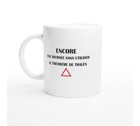 PassionCadeau Mug Encore une Journée Sans Utiliser le Théorème de Thalès - Tasse Humour École - Idée Cadeau Prof de Maths - Mug Original Étudiant - Cadeau Mathématiques Drôle