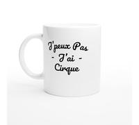 PassionCadeau Mug Humour J'peux pas j'ai cirque