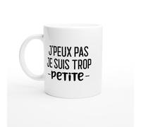 PassionCadeau Mug J’Peux Pas Je Suis Trop Petite - Tasse Cadeau Femme Petite Taille - Idée Cadeau Originale