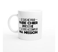PassionCadeau Mug Je Suis Né pour Faire Chier le Monde et Je Dois Accomplir ma Mission - Tasse Humour Provocateur - Idée Cadeau Drôle - Mug Original Sans Filtre
