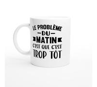 PassionCadeau Mug Le Problème du Matin C’est Que C’est Trop Tôt - Tasse Humour Réveil Difficile - Idée Cadeau Collègue Fatigué - Accessoire Petit Déjeuner Bureau