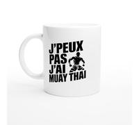 PassionCadeau Mug muay thai - J’peux pas j’ai Muay Thai - Mug humour - tasse anniversaire - idée cadeau homme - tasse fun original