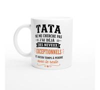 PassionCadeau Mug Tata Ne Me Cherche Pas J'Ai Déjà Des Neveux Exceptionnels | idée cadeau originale