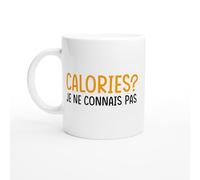 PassionCadeau Tasse Humour Calories Je Ne Connais Pas - Mug humour - tasse anniversaire - idée cadeau homme - tasse fun original