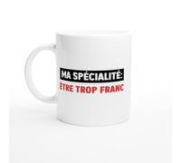 PassionCadeau Tasse Humour Etre trop franc - Mug humour - tasse anniversaire - idée cadeau homme - tasse fun original