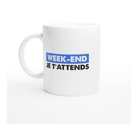 PassionCadeau Tasse Humour Week-End Je T'attends - Mug humour - tasse anniversaire - idée cadeau homme - tasse fun original
