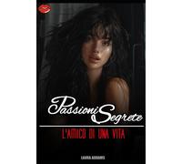 Passioni Segrete: L'amico Di Una Vita: 1 (Passione Segreta)